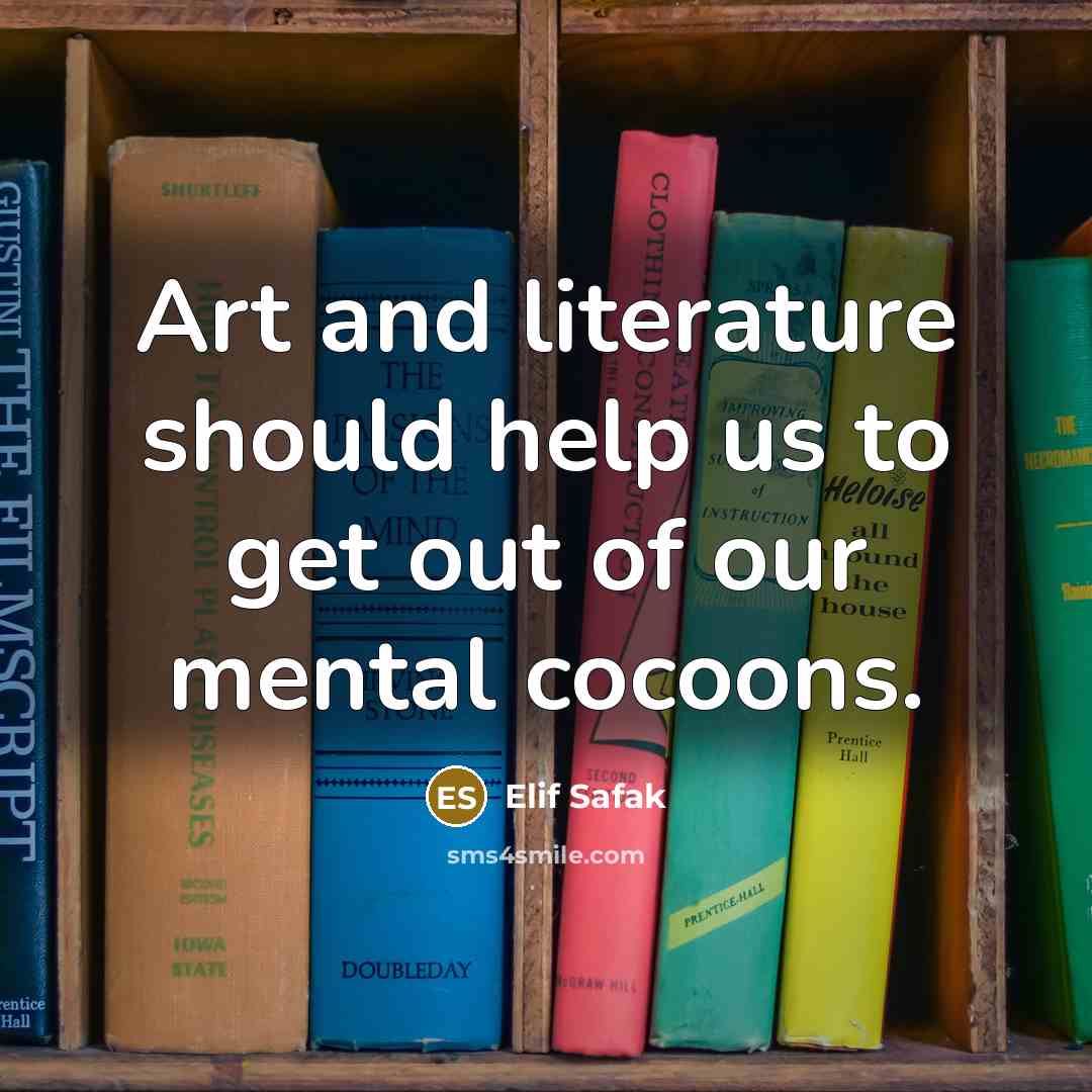 “Art and literature should help us to get out of…” quote by Elif Safak
