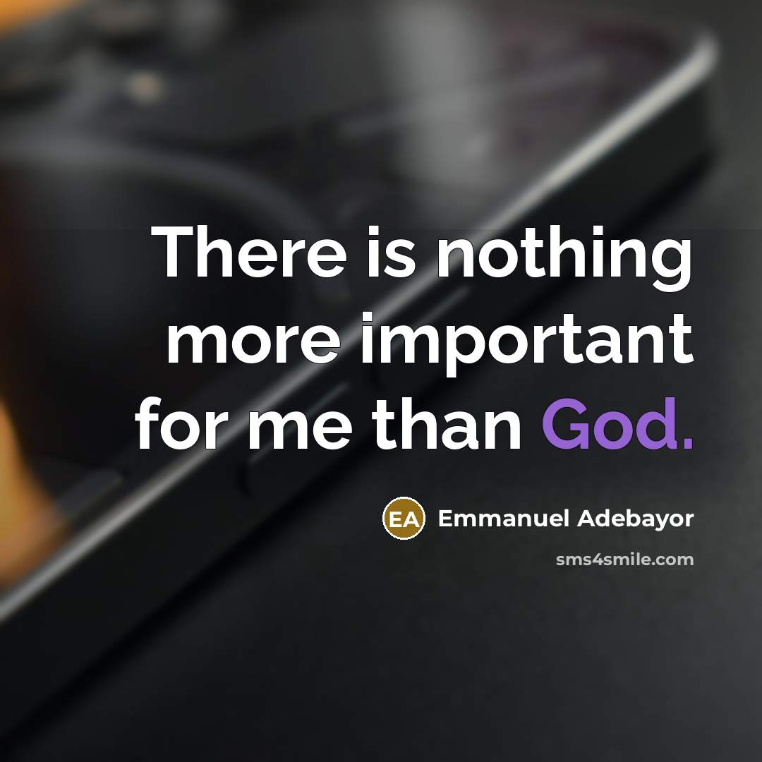 “There is nothing more important for me than God.…” quote by Emmanuel Adebayor