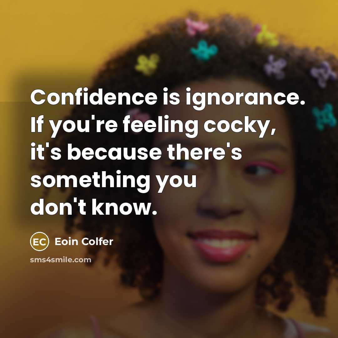“Confidence is ignorance. If you're feeling cocky, it's because there's…” quote by Eoin Colfer