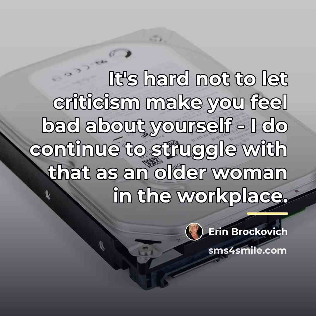 “It's hard not to let criticism make you feel bad…” quote by Erin Brockovich