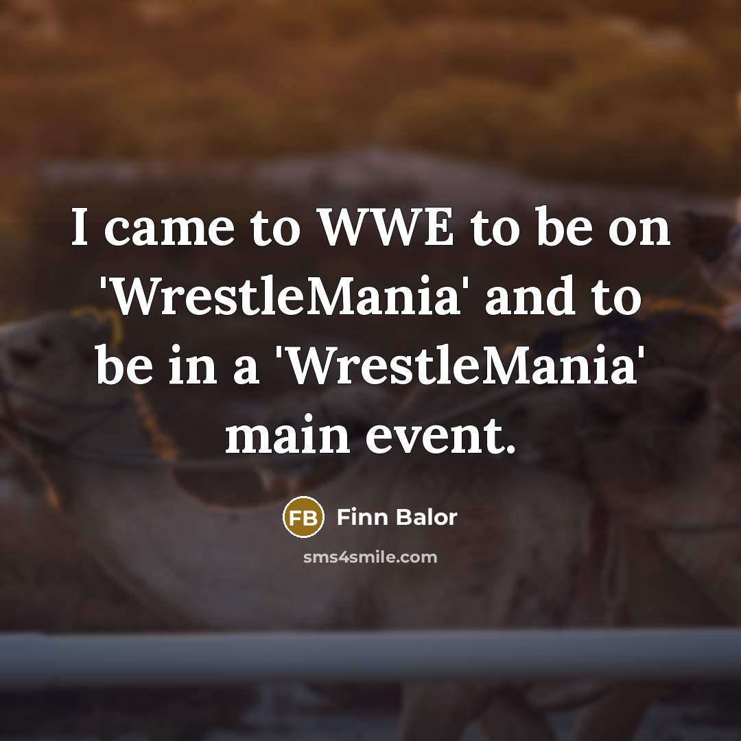 “I came to WWE to be on 'WrestleMania' and to…” quote by Finn Balor