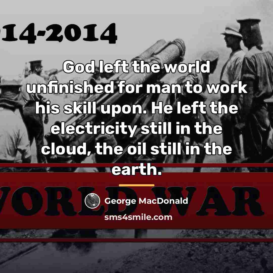 “God left the world unfinished for man to work his…” quote by George MacDonald