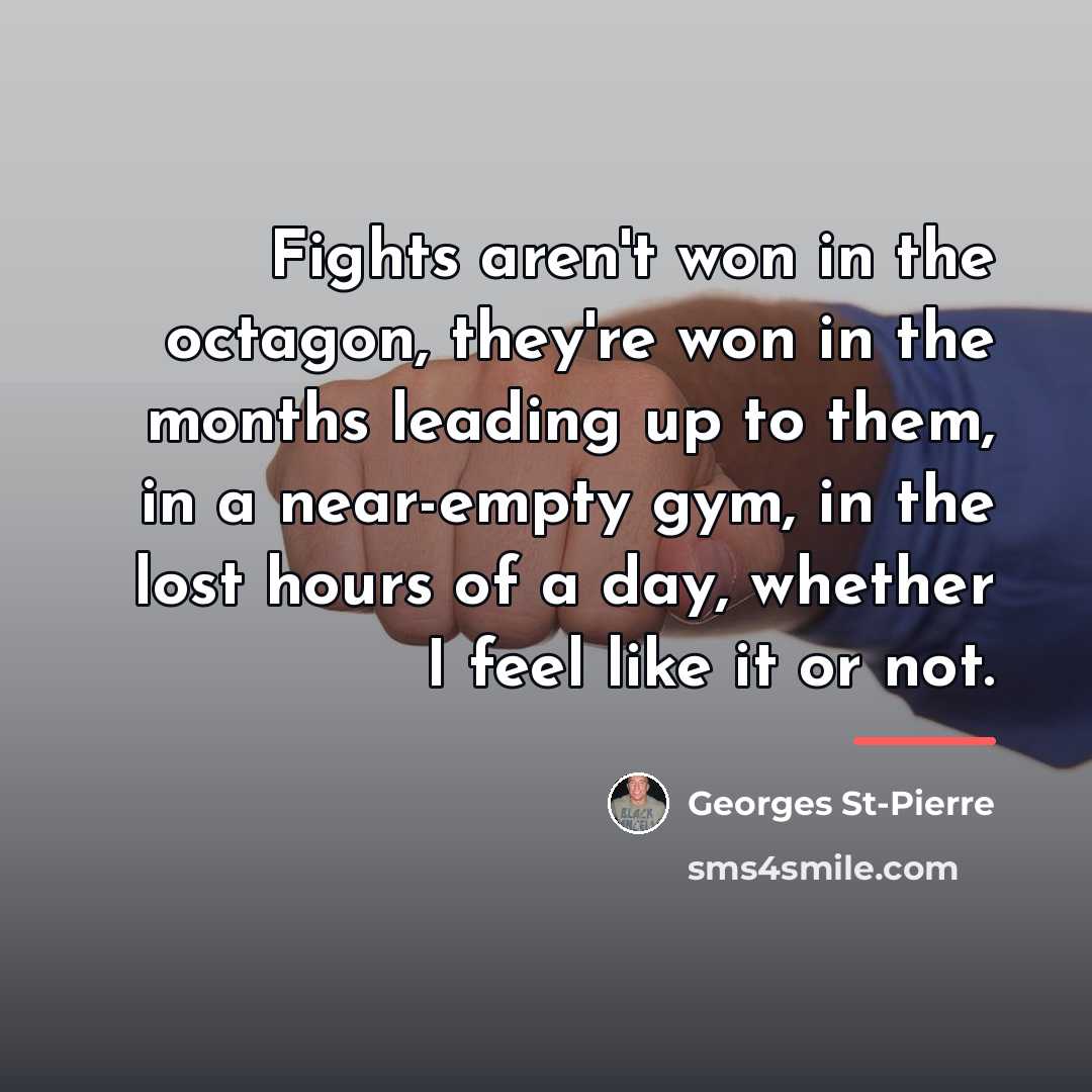 “Fights aren't won in the octagon, they're won in the…” quote by Georges St-Pierre