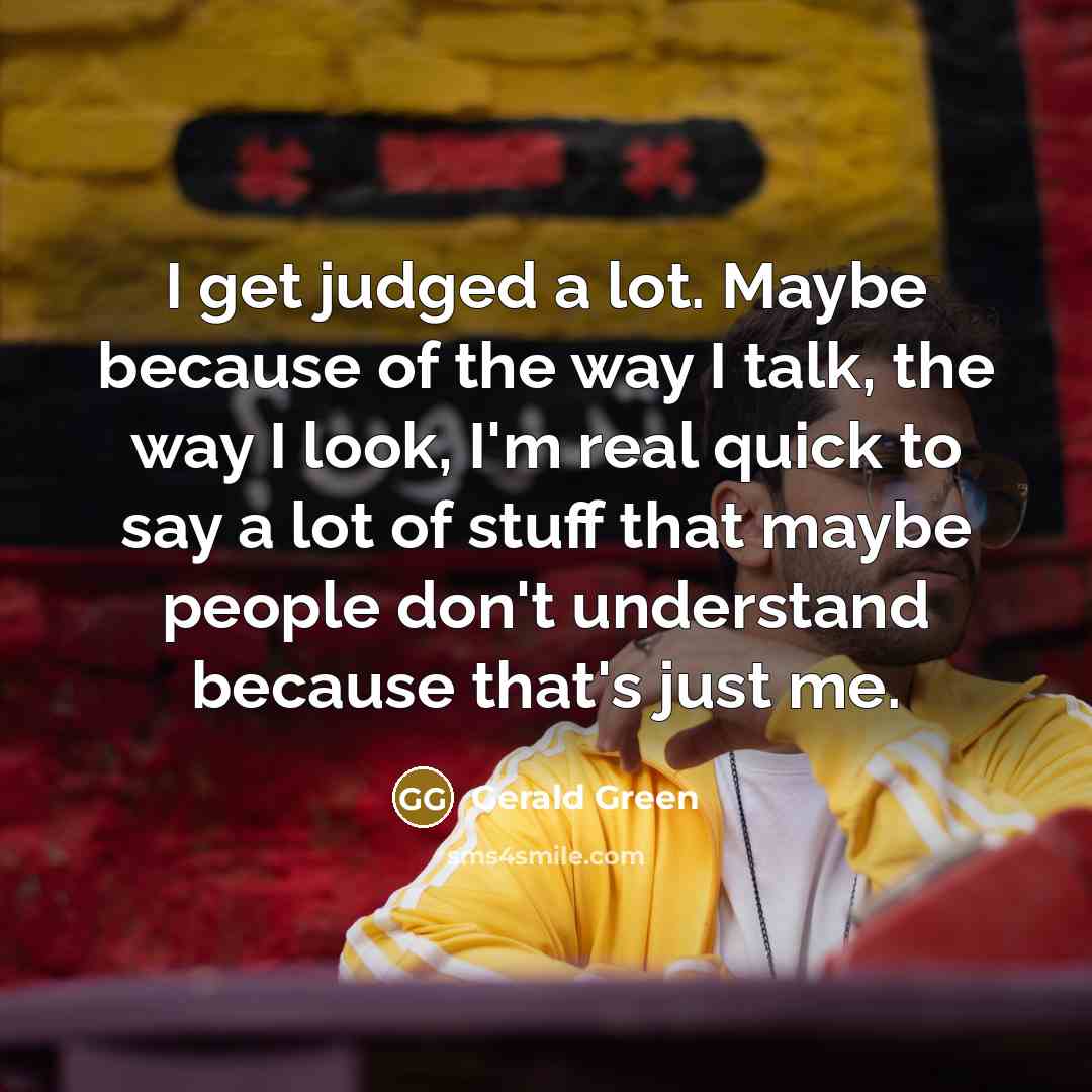 “I get judged a lot. Maybe because of the way…” quote by Gerald Green