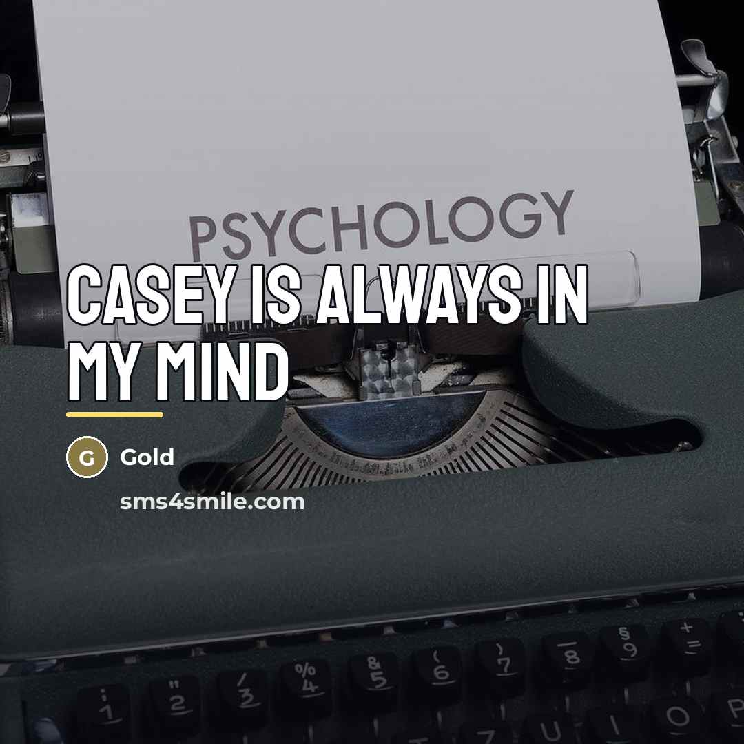 “CASEY is always in my mind…” quote by Gold