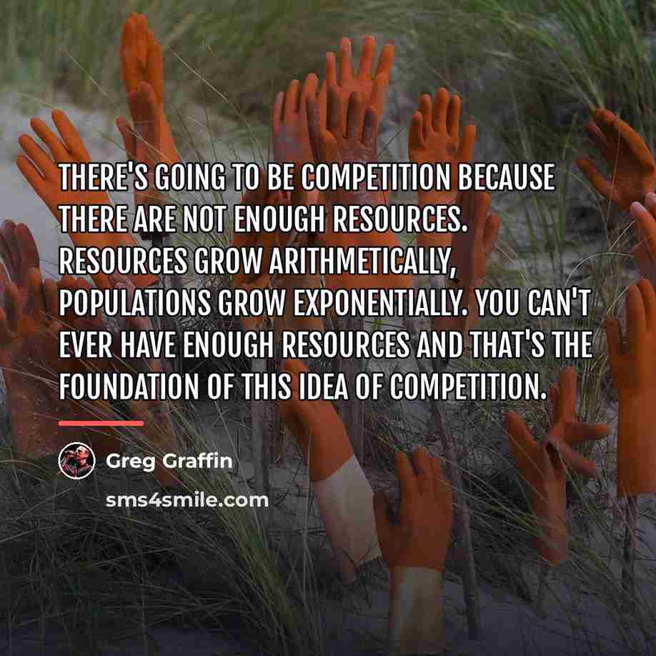 “There's going to be competition because there are not enough…” quote by Greg Graffin