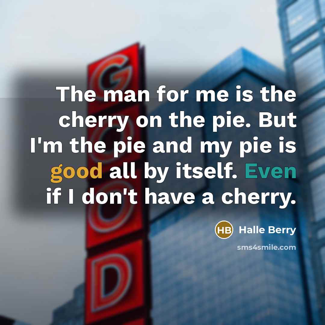 “The man for me is the cherry on the pie.…” quote by Halle Berry