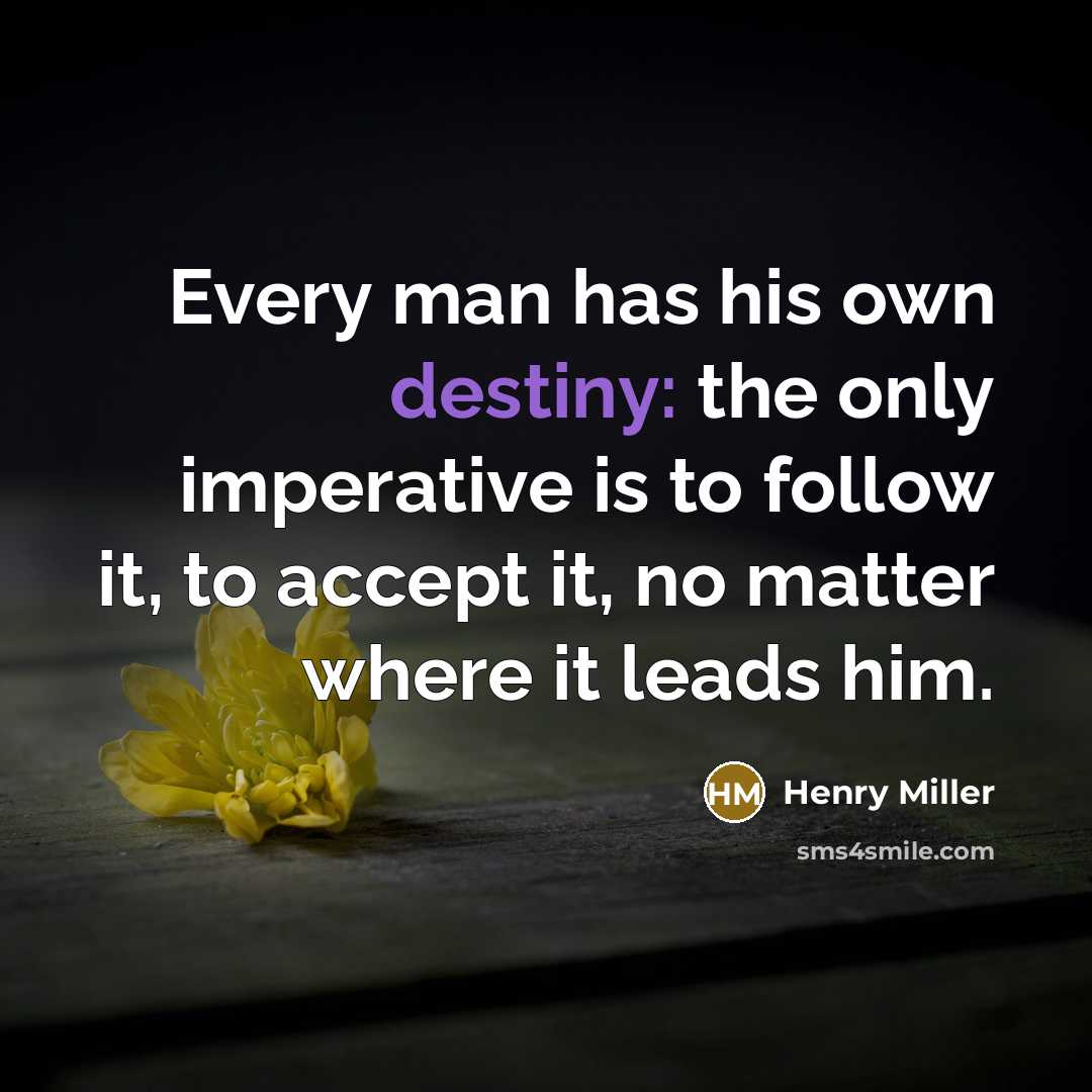 “Every man has his own destiny: the only imperative is…” quote by Henry Miller