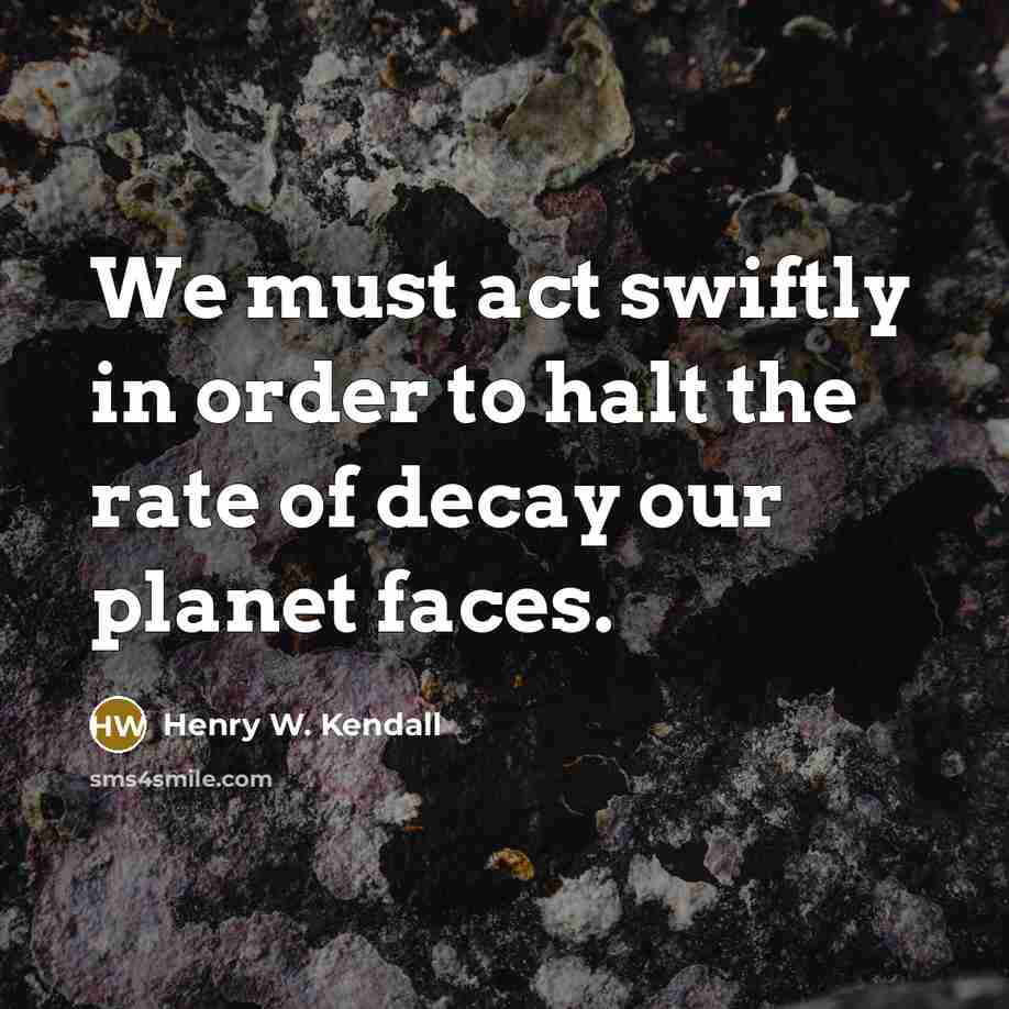“We must act swiftly in order to halt the rate…” quote by Henry W. Kendall