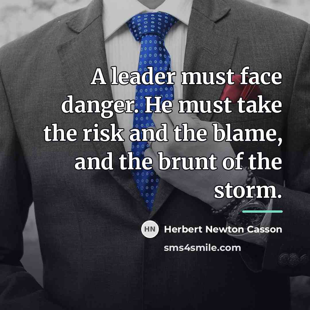 “A leader must face danger. He must take the risk…” quote by Herbert Newton Casson