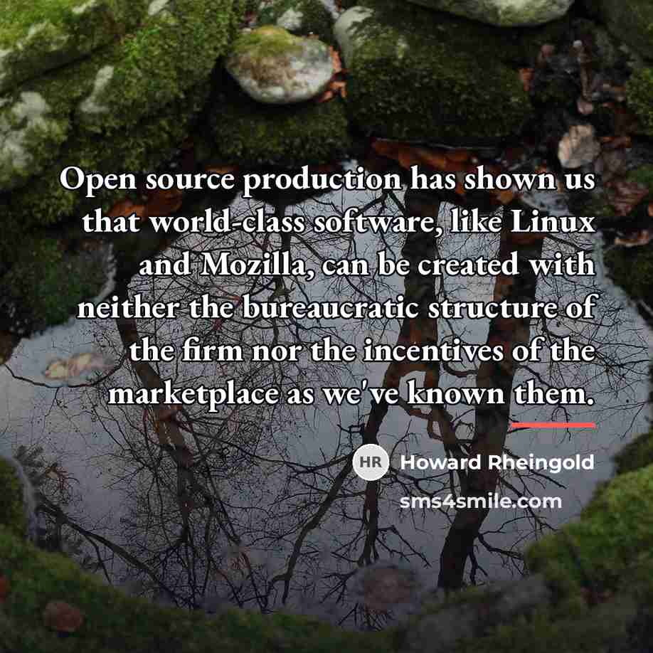 “Open source production has shown us that world-class software, like…” quote by Howard Rheingold