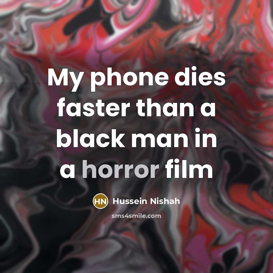 “My phone dies faster than a black man in a…” quote by Hussein Nishah