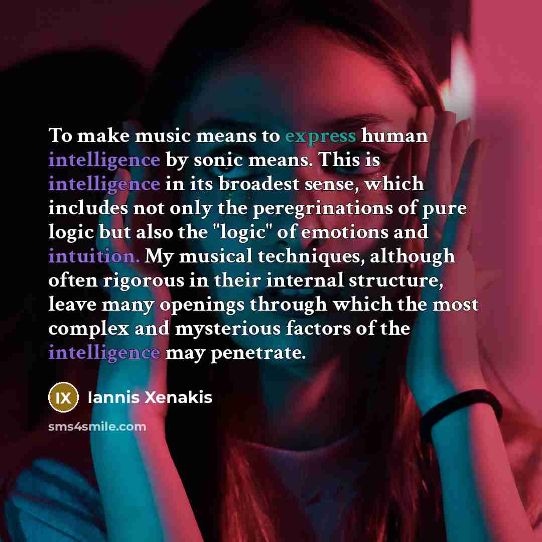 “To make music means to express human intelligence by sonic…” quote by Iannis Xenakis