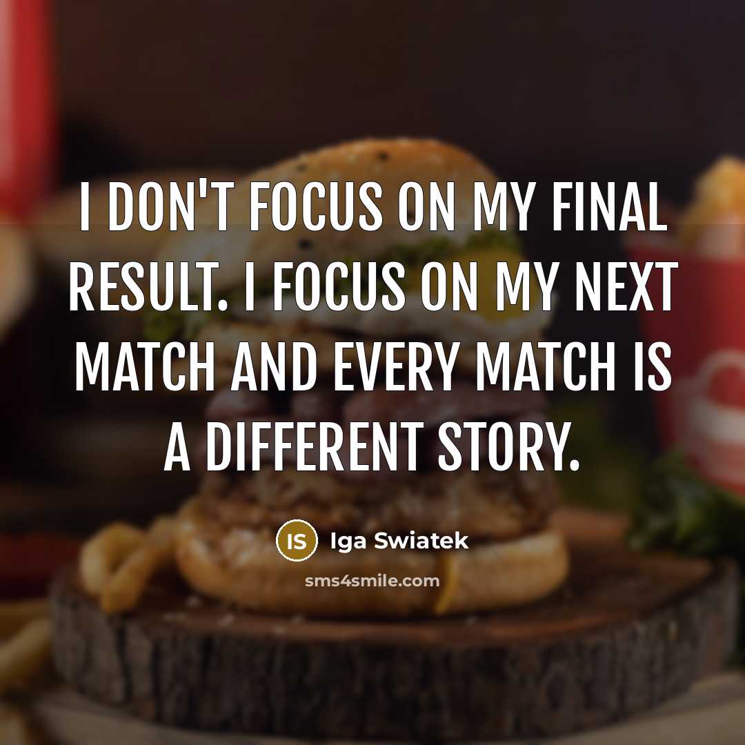 “I don't focus on my final result. I focus on…” quote by Iga Swiatek