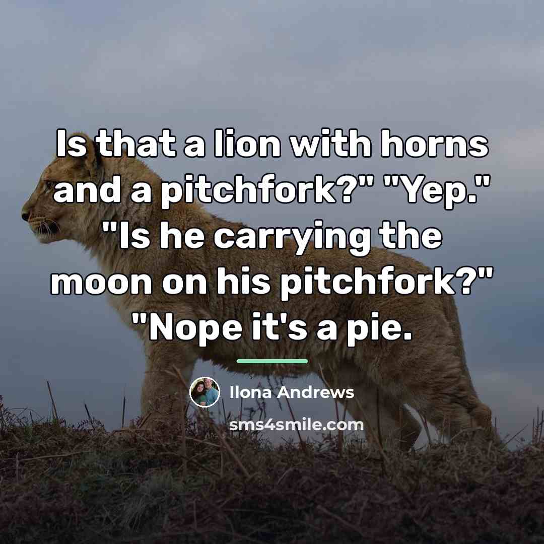 “Is that a lion with horns and a pitchfork?" "Yep."…” quote by Ilona Andrews