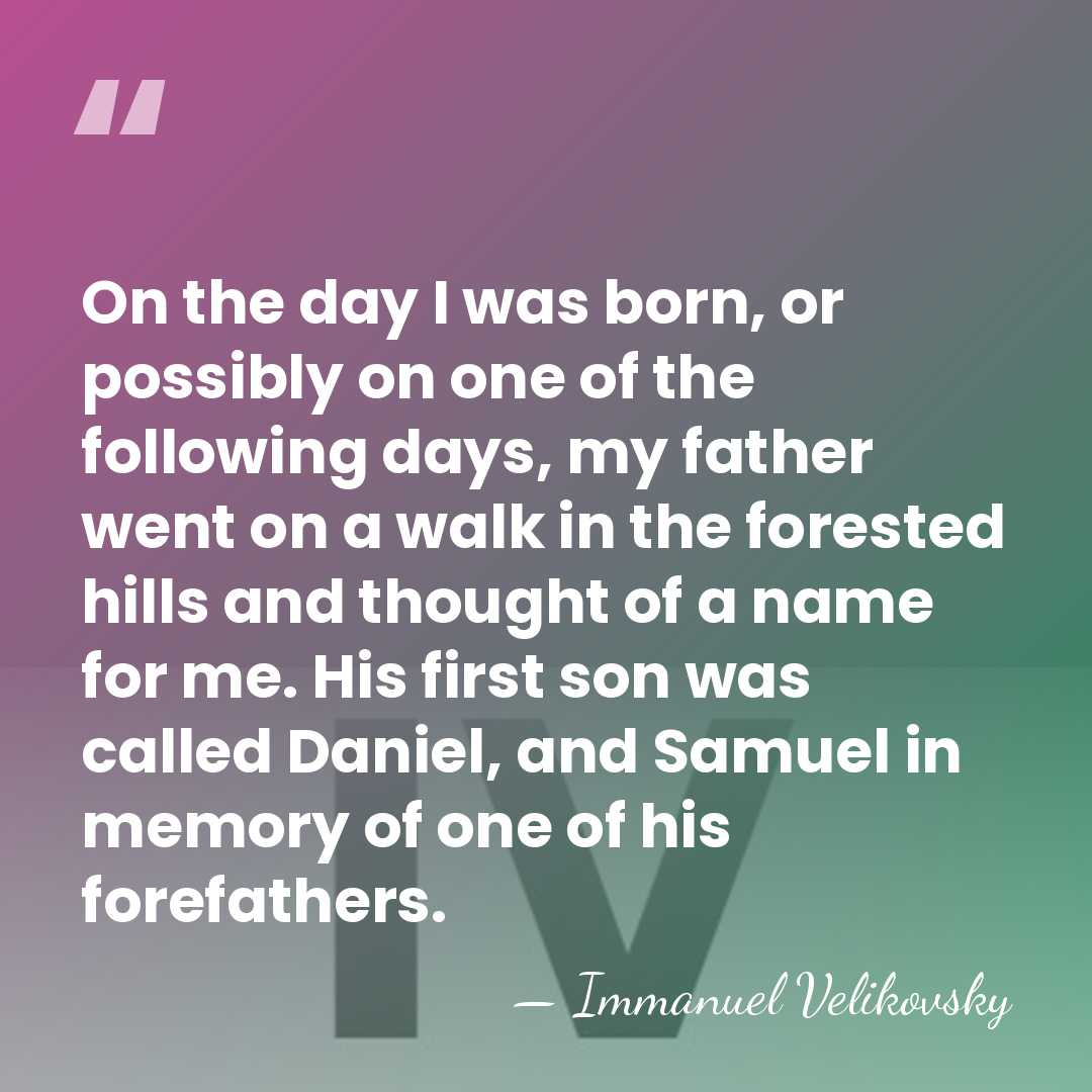 On the day I was born, or possibly on one of the&hellip; - Immanuel Velikovsky