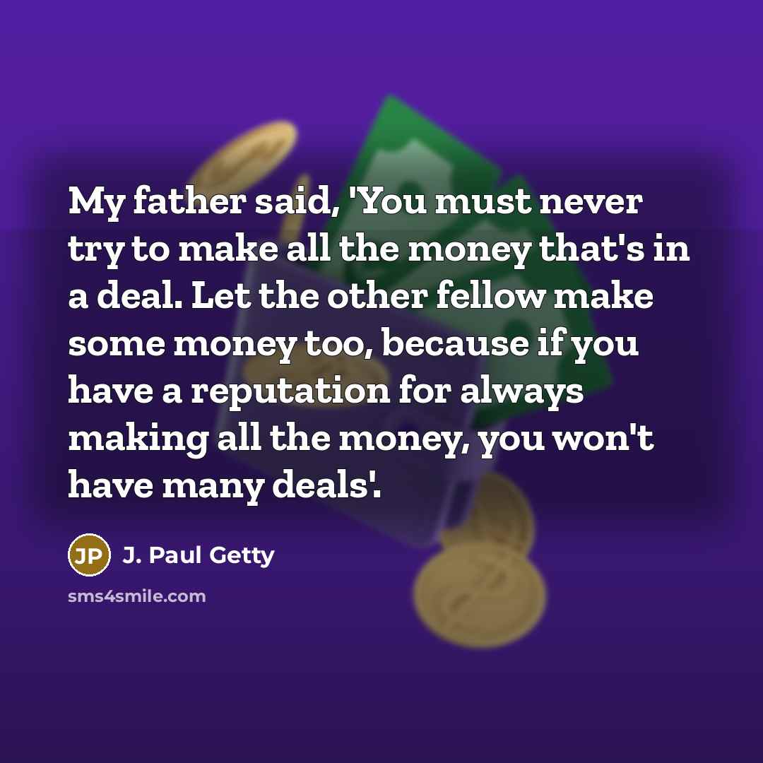 “My father said, 'You must never try to make all…” quote by J. Paul Getty