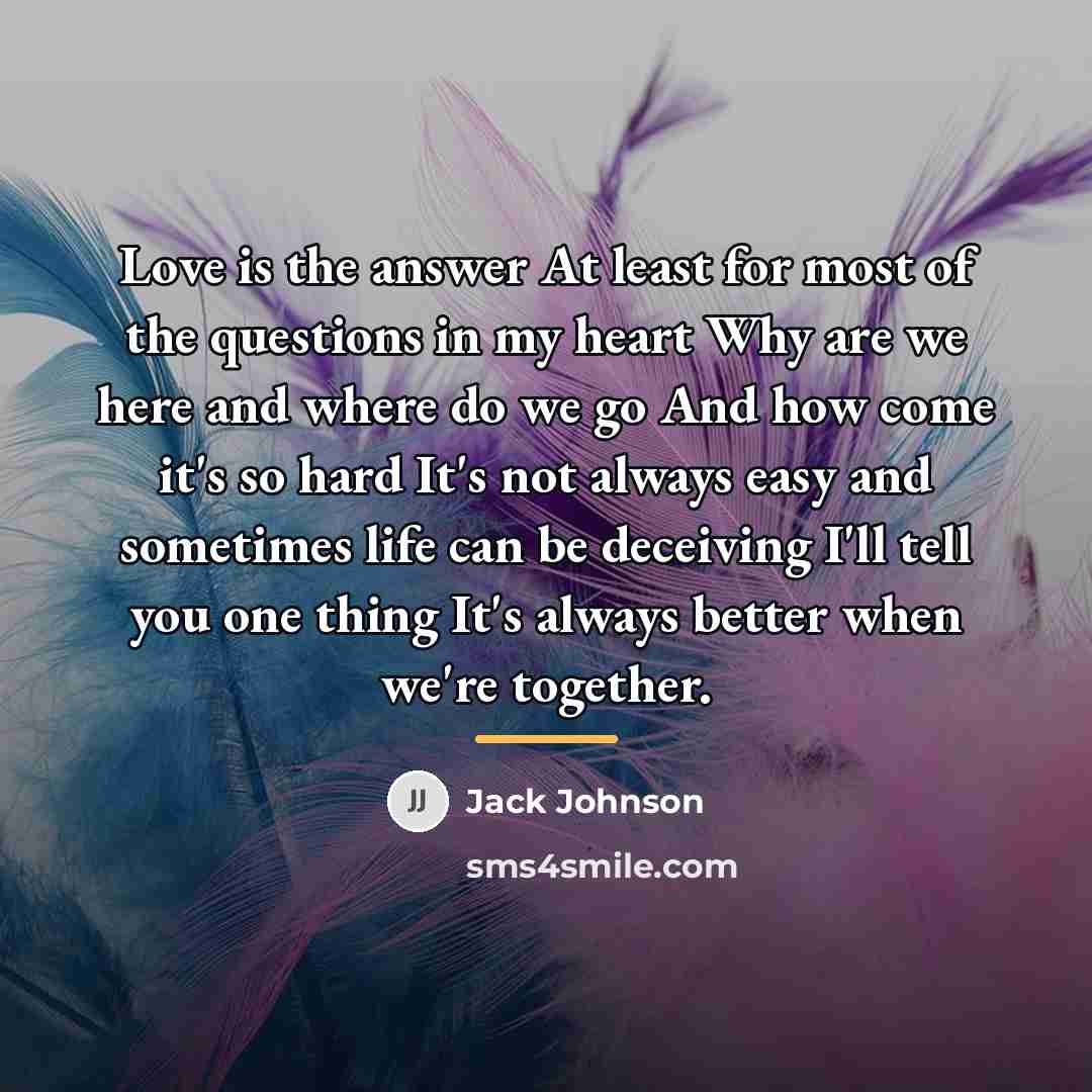 “Love is the answer At least for most of the…” quote by Jack Johnson