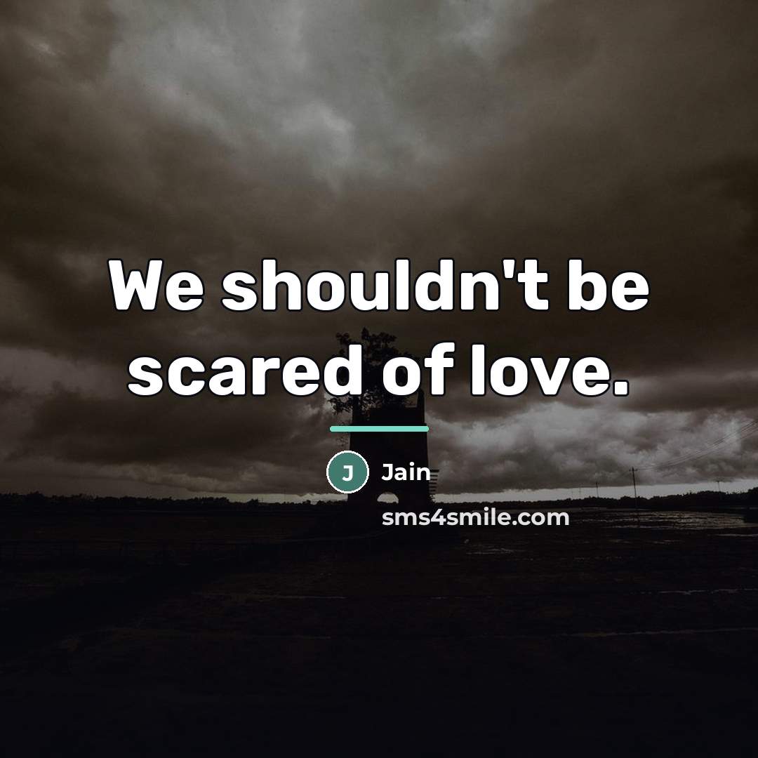 “We shouldn't be scared of love.…” quote by Jain