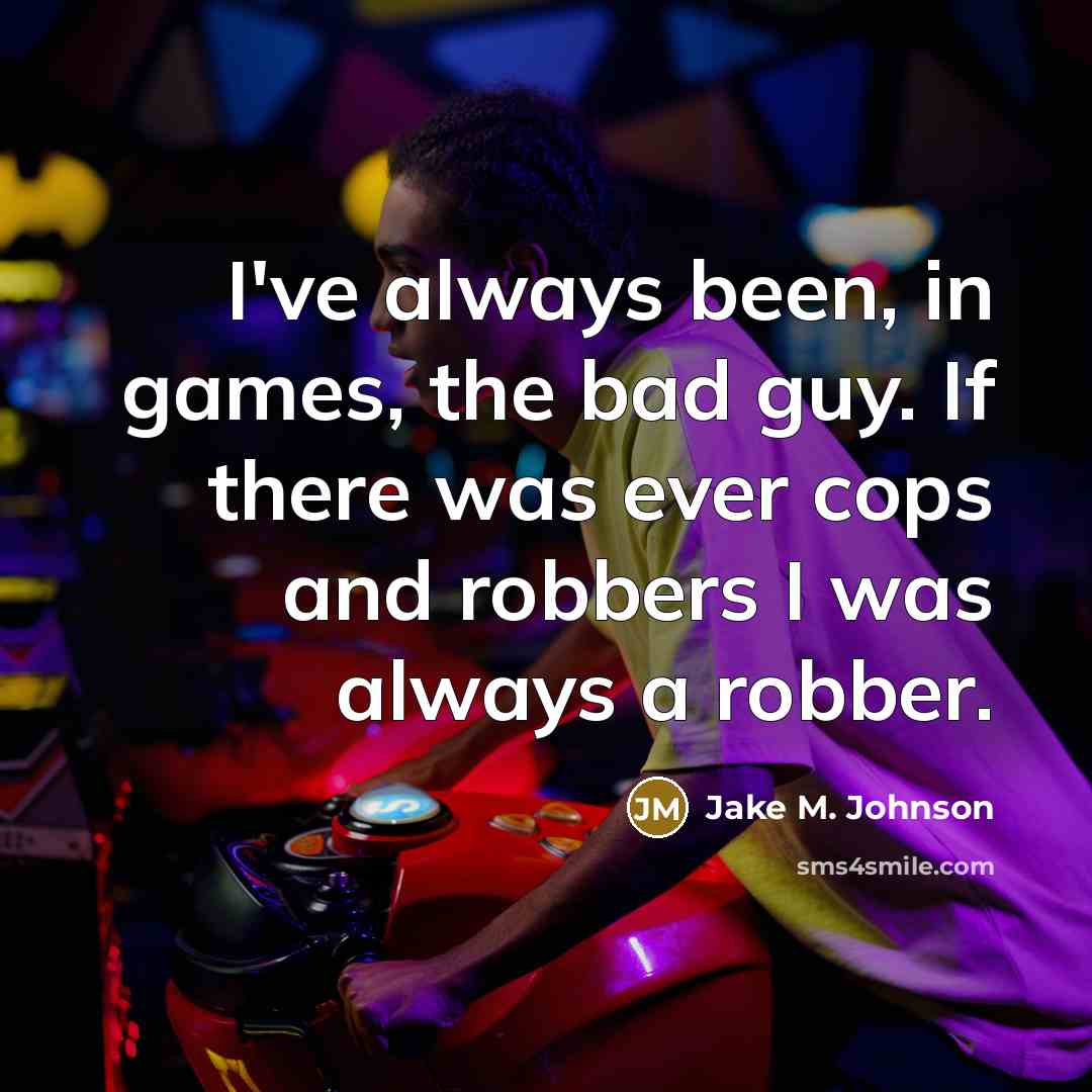 “I've always been, in games, the bad guy. If there…” quote by Jake M. Johnson