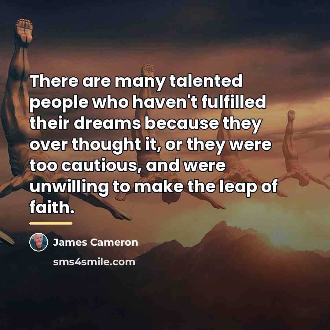 “There are many talented people who haven't fulfilled their dreams…” quote by James Cameron