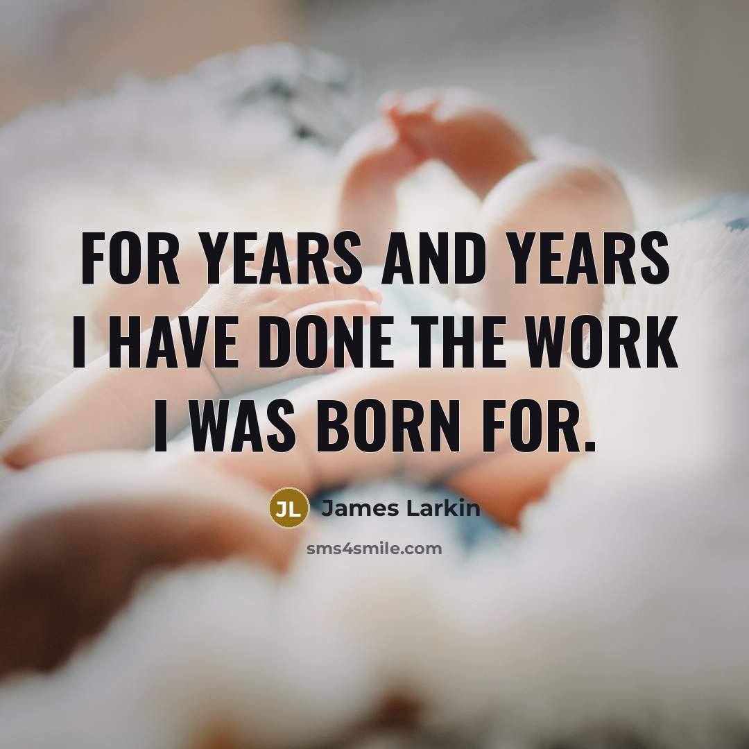 “For years and years I have done the work I…” quote by James Larkin