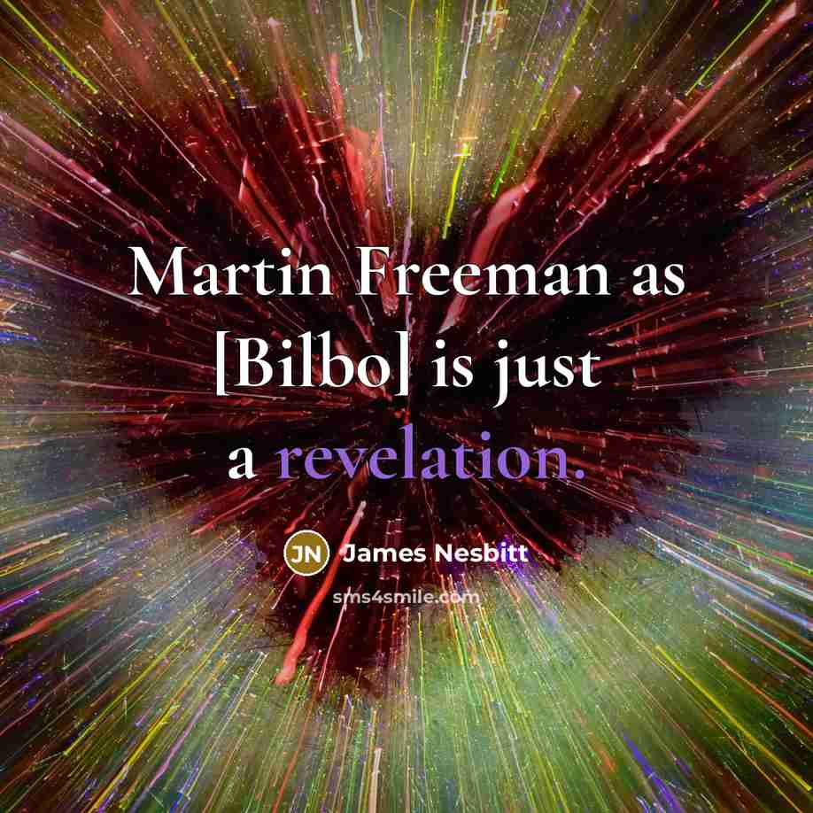 “Martin Freeman as [Bilbo] is just a revelation.…” quote by James Nesbitt