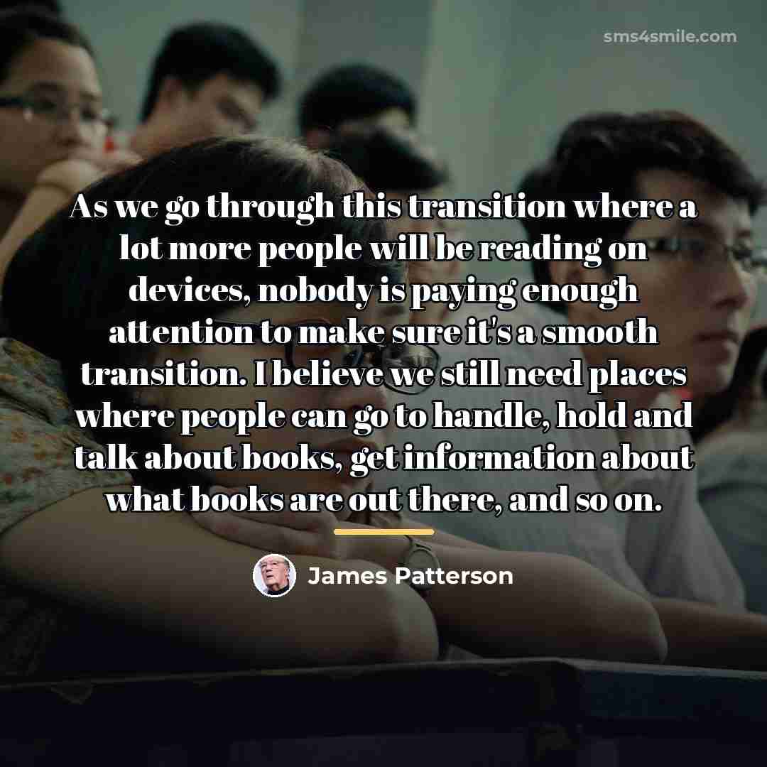 “As we go through this transition where a lot more…” quote by James Patterson