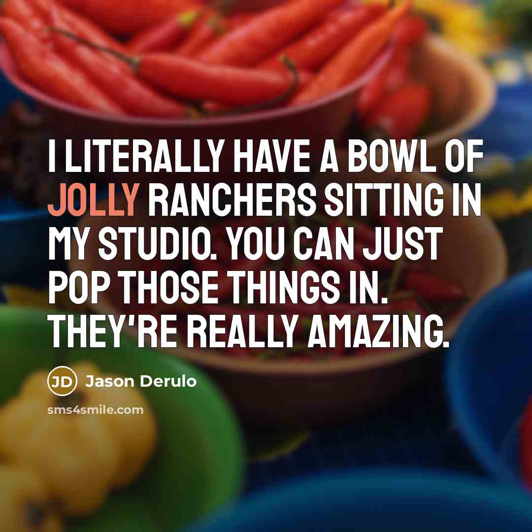 “I literally have a bowl of Jolly Ranchers sitting in…” quote by Jason Derulo