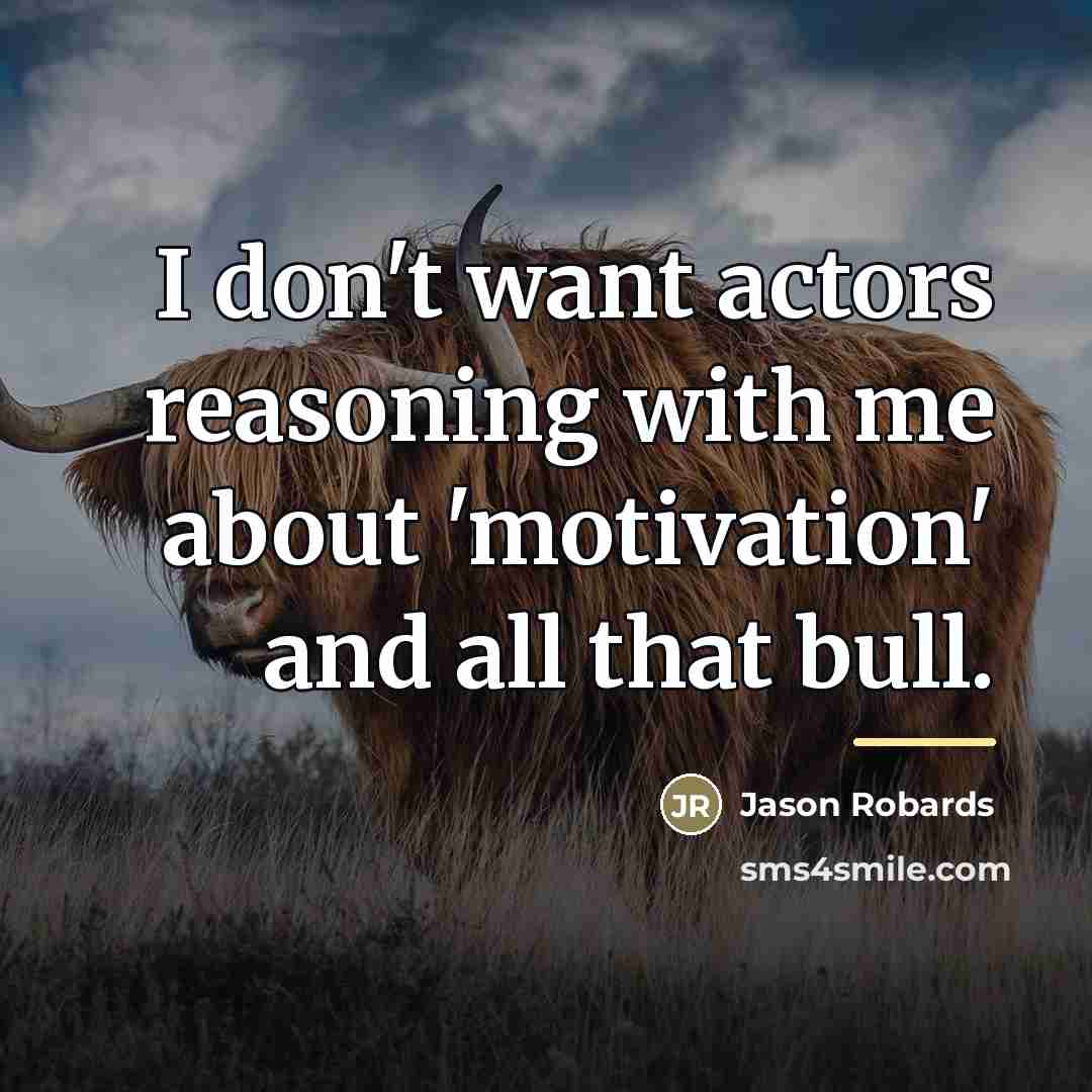 “I don't want actors reasoning with me about 'motivation' and…” quote by Jason Robards