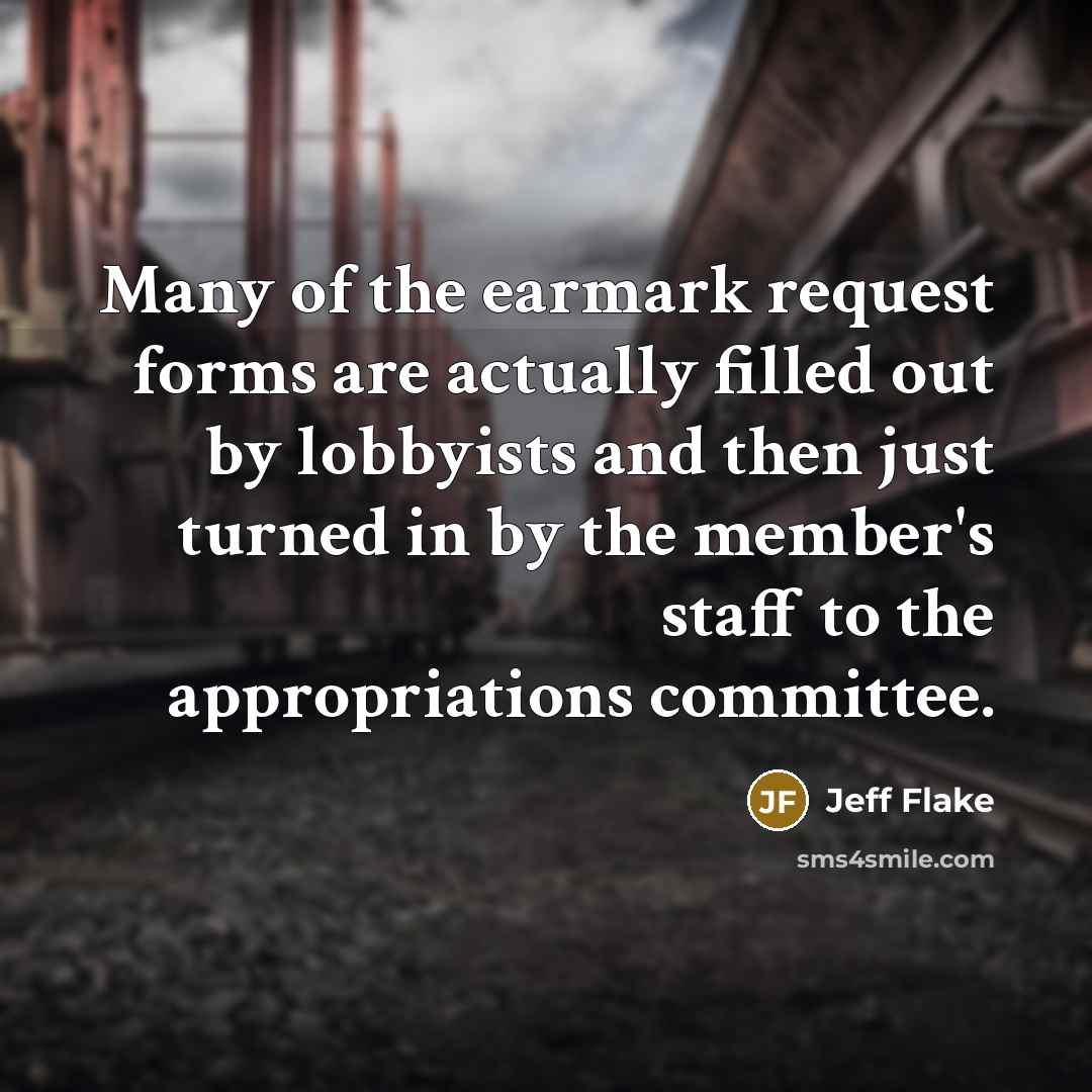 “Many of the earmark request forms are actually filled out…” quote by Jeff Flake