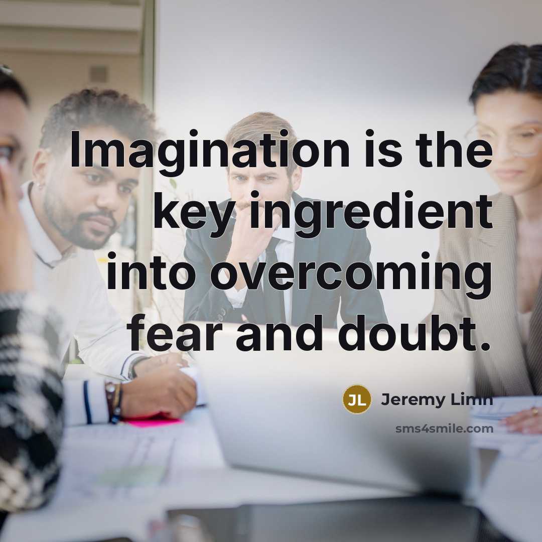 “Imagination is the key ingredient into overcoming fear and doubt.…” quote by Jeremy Limn