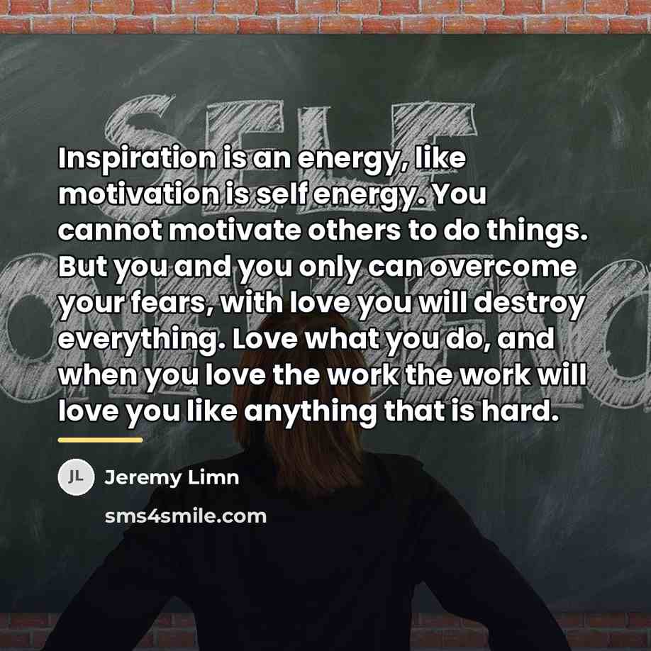 “Inspiration is an energy, like motivation is self energy. You…” quote by Jeremy Limn