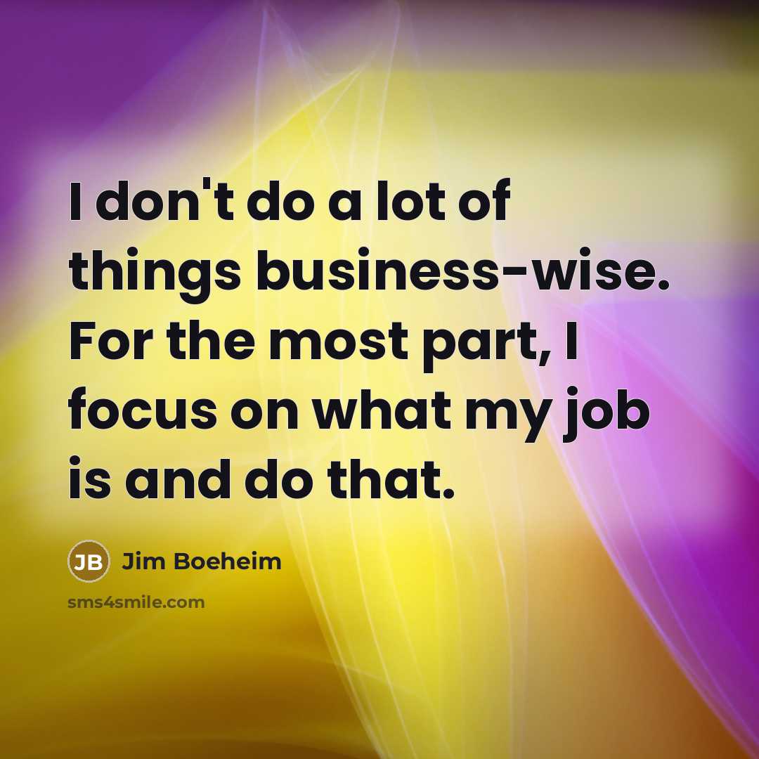 “I don't do a lot of things business-wise. For the…” quote by Jim Boeheim