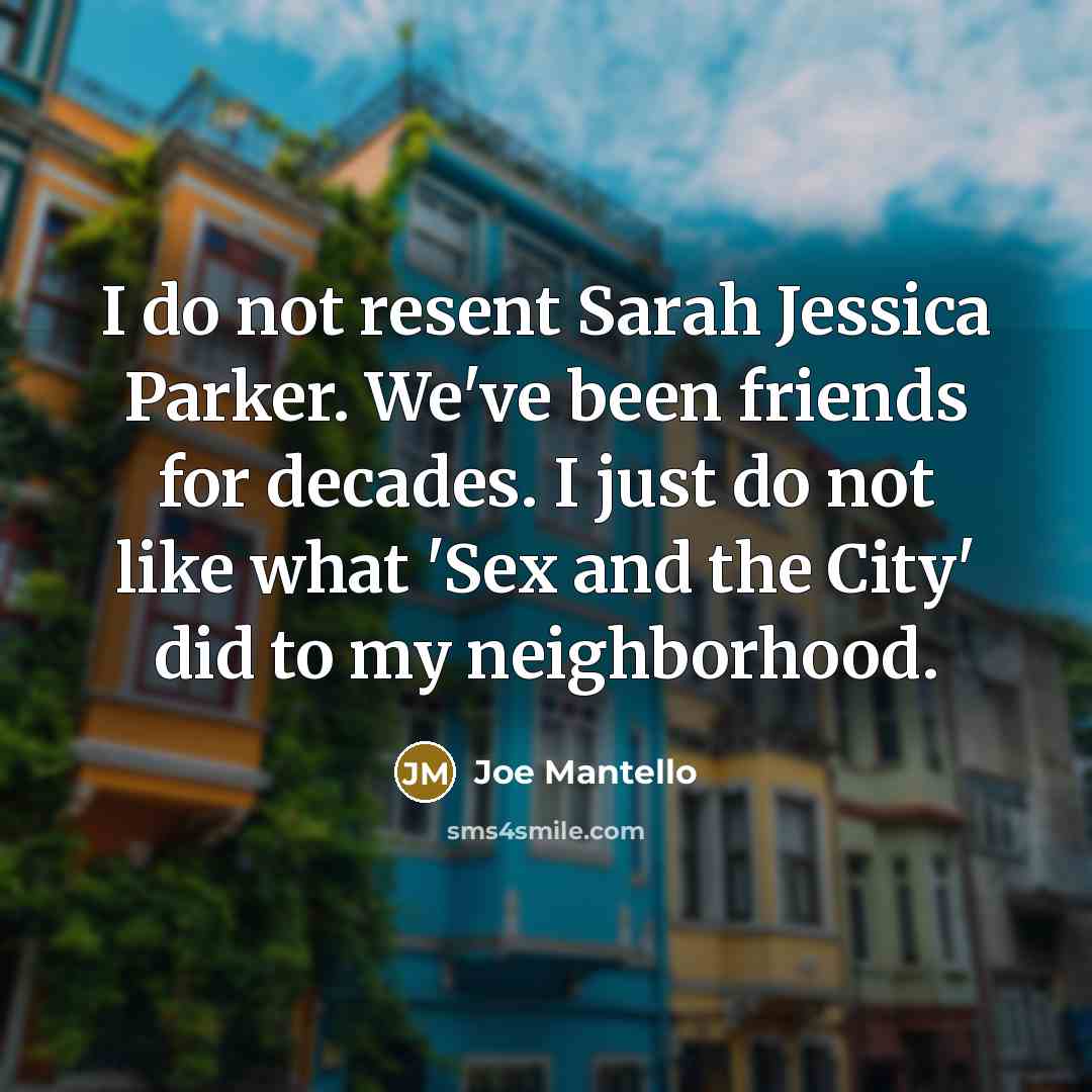 “I do not resent Sarah Jessica Parker. We've been friends…” quote by Joe Mantello