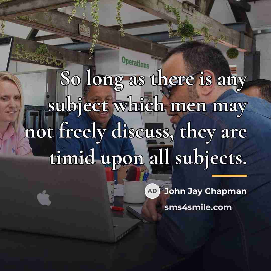 “So long as there is any subject which men may…” quote by John Jay Chapman