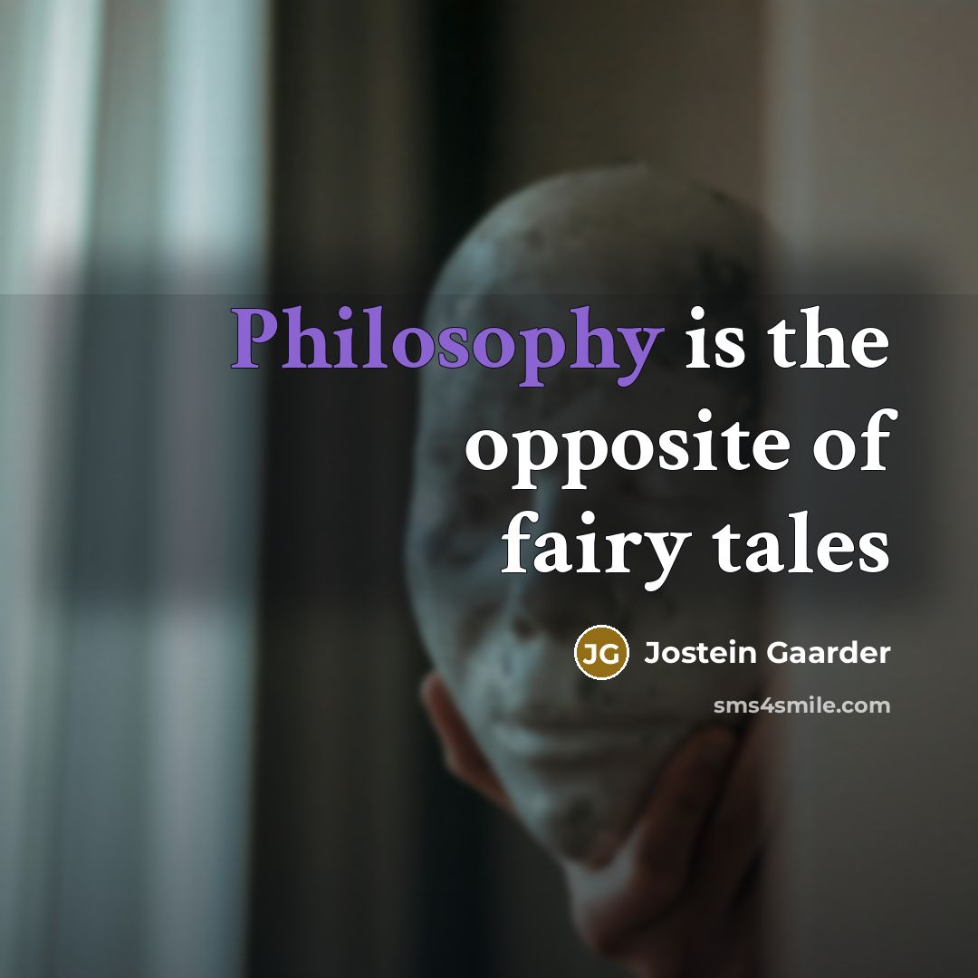 “Philosophy is the opposite of fairy tales…” quote by Jostein Gaarder
