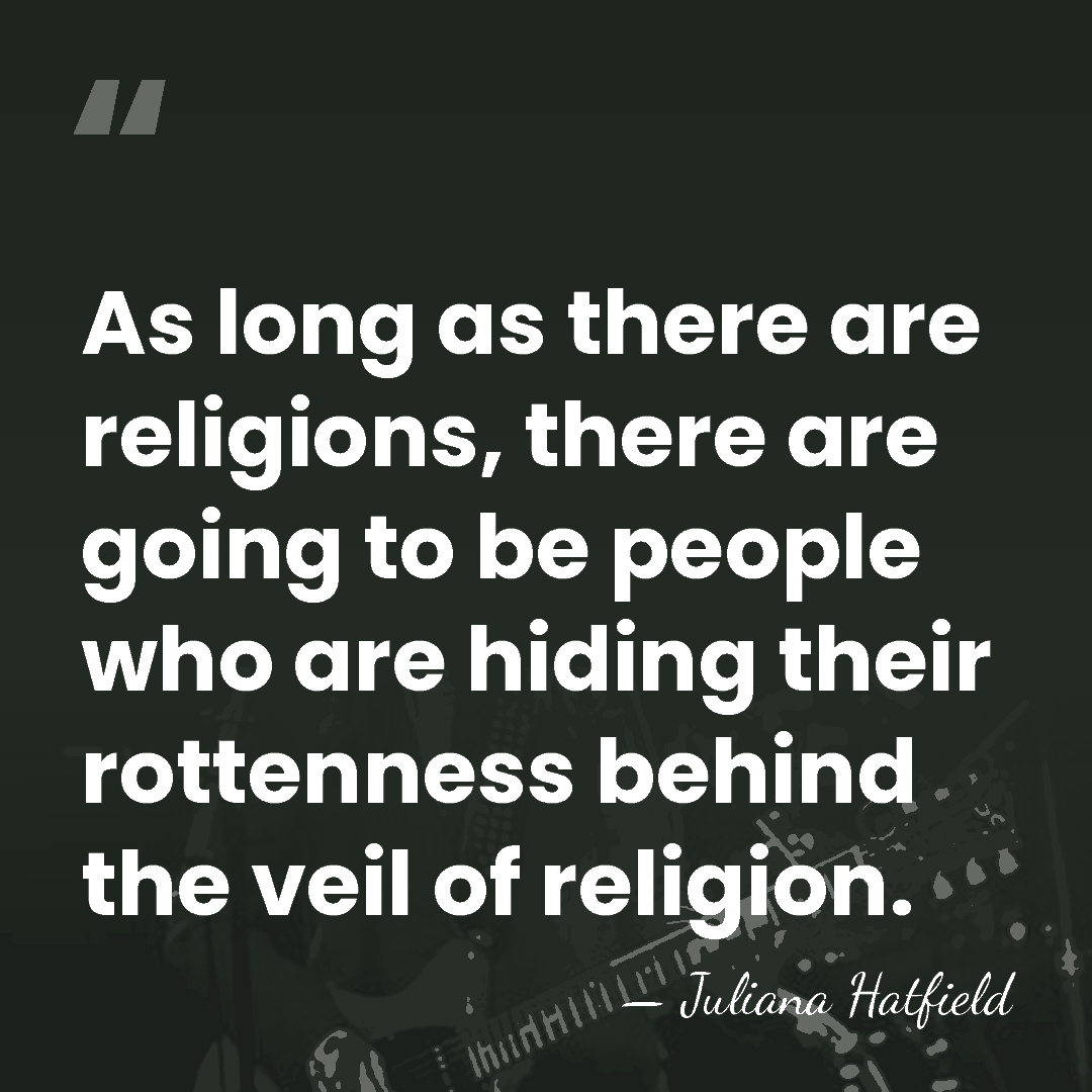 As long as there are religions, there are going to be people&hellip; - Juliana Hatfield