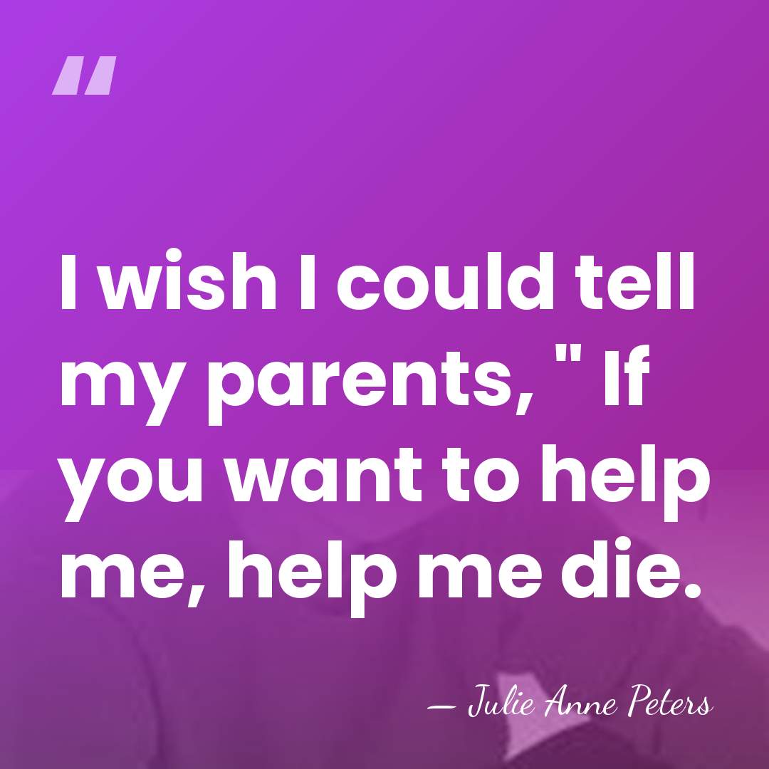 I wish I could tell my parents, " If you want to&hellip; - Julie Anne Peters