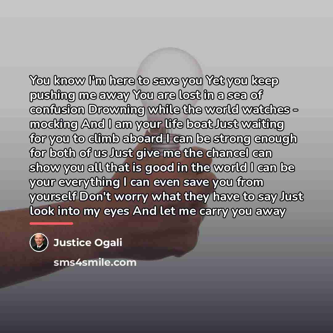 “You know I'm here to save you Yet you keep…” quote by Justice Ogali