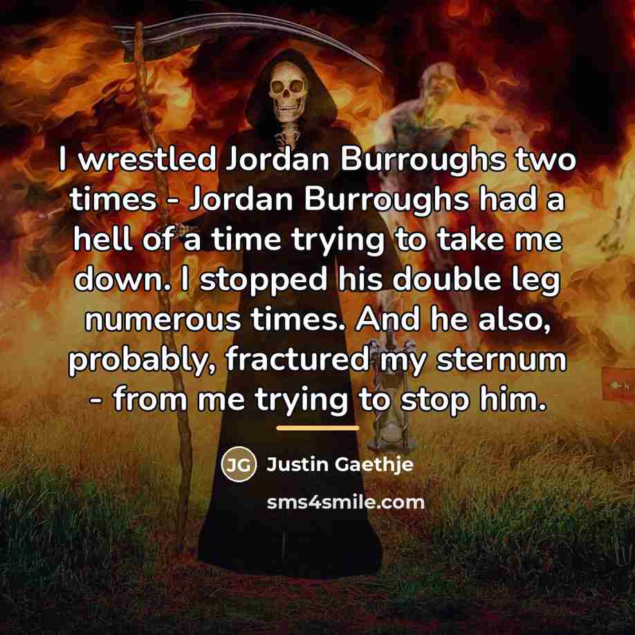 “I wrestled Jordan Burroughs two times - Jordan Burroughs had…” quote by Justin Gaethje