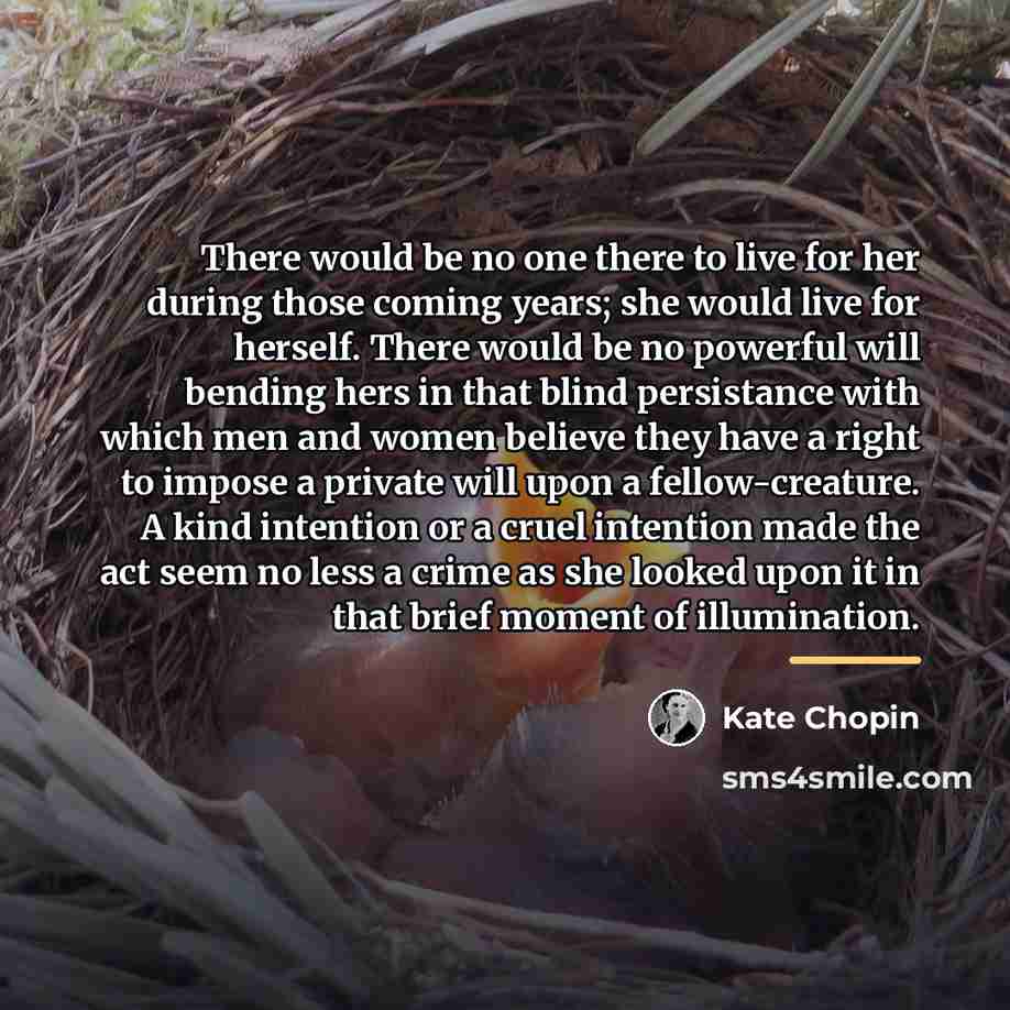 “There would be no one there to live for her…” quote by Kate Chopin