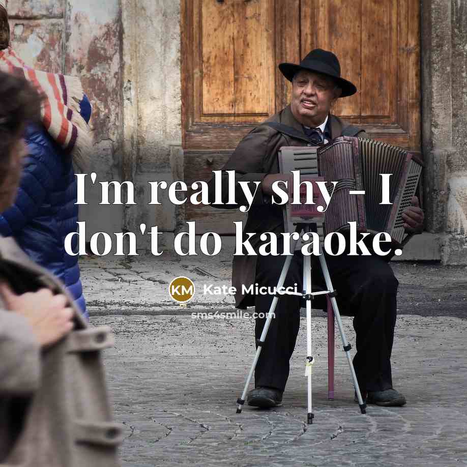 “I'm really shy - I don't do karaoke.…” quote by Kate Micucci