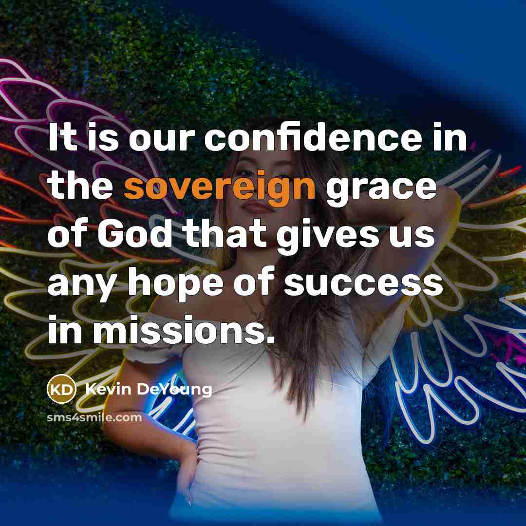 “It is our confidence in the sovereign grace of God…” quote by Kevin DeYoung