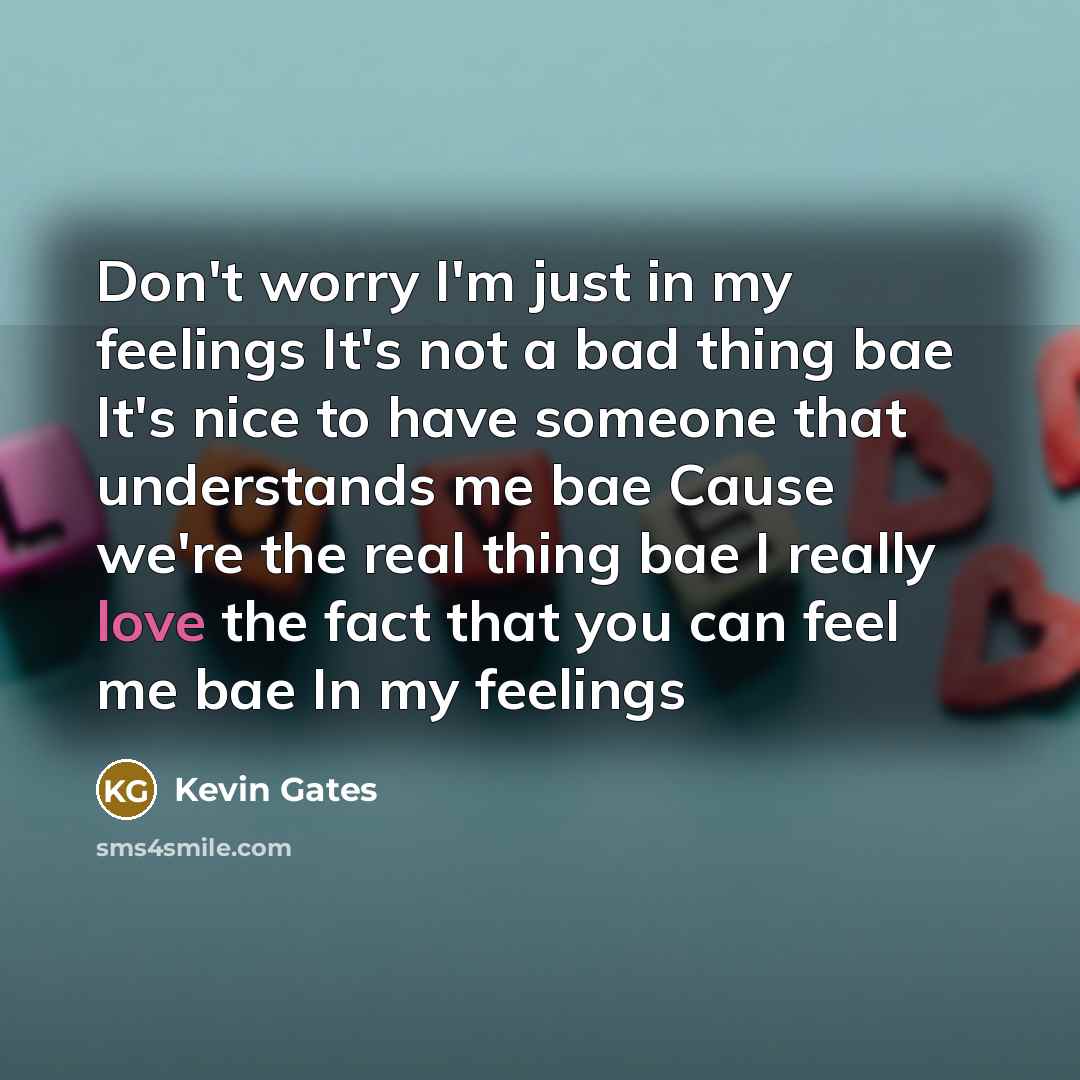 “Don't worry I'm just in my feelings It's not a…” quote by Kevin Gates