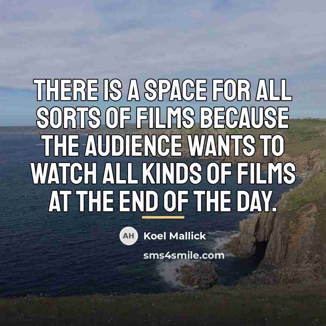 “There is a space for all sorts of films because…” quote by Koel Mallick