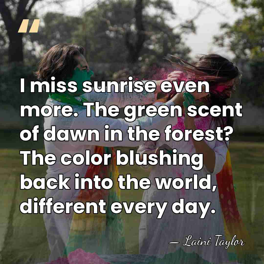 I miss sunrise even more. The green scent of dawn in the&hellip; - Laini Taylor