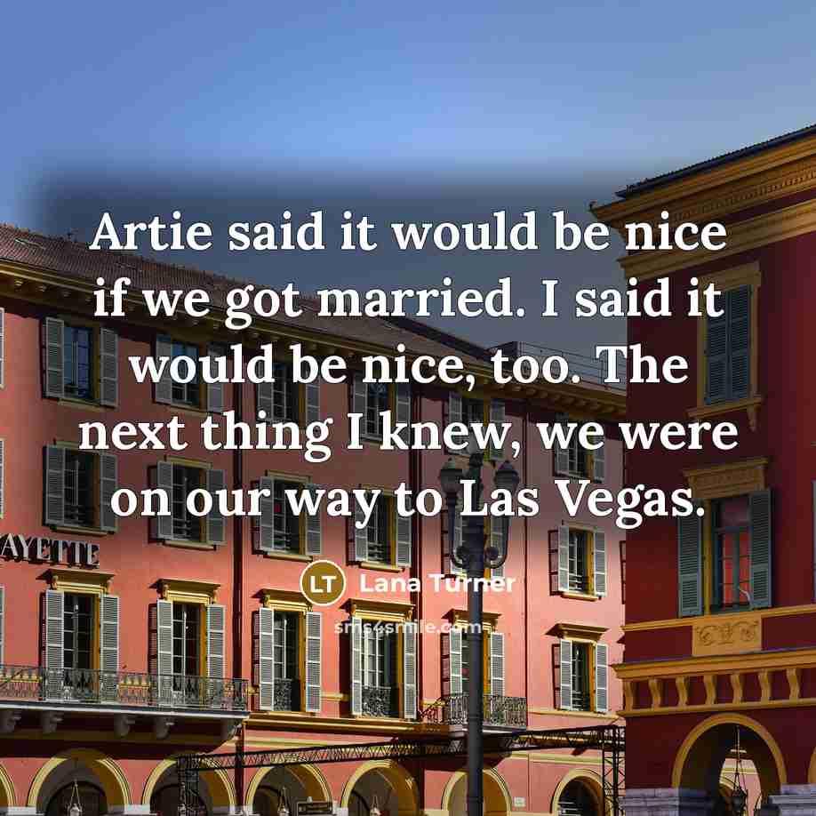 “Artie said it would be nice if we got married.…” quote by Lana Turner