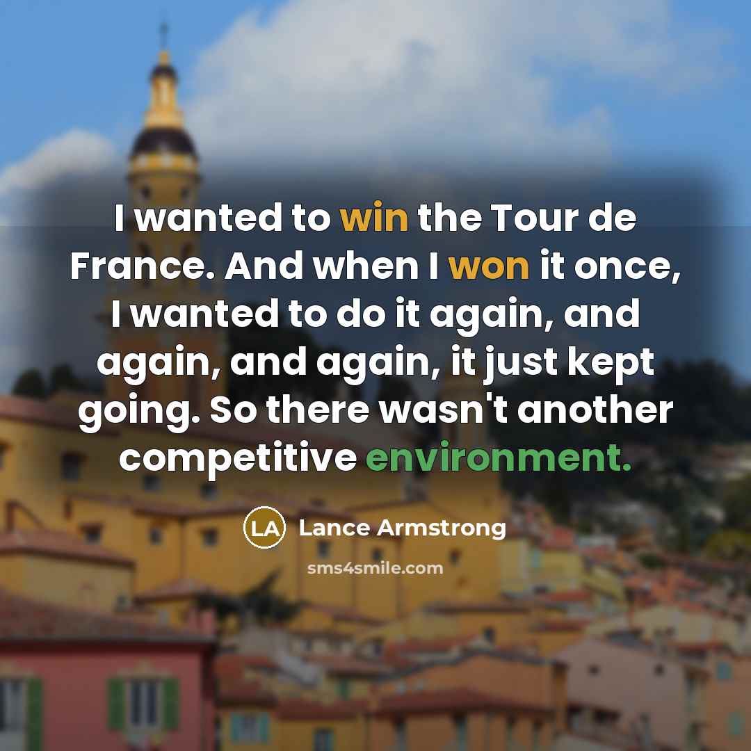 “I wanted to win the Tour de France. And when…” quote by Lance Armstrong