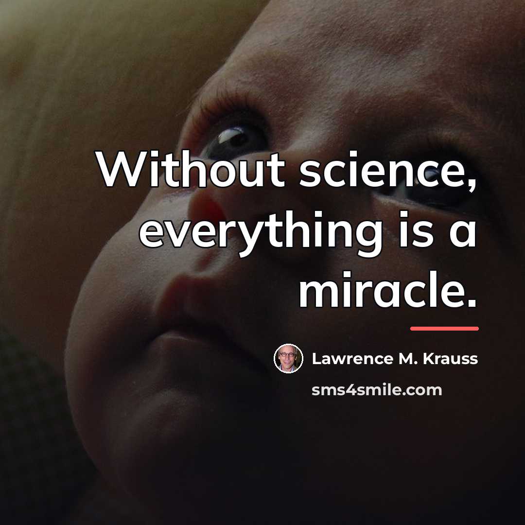 “Without science, everything is a miracle.…” quote by Lawrence M. Krauss